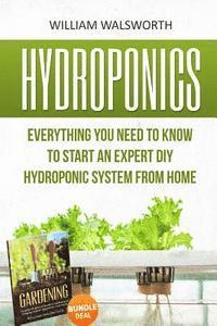 bokomslag Hydroponics: Everything You Need to Know to Start an Expert DIY Hydroponic System From Home (Gardening Bundle Deal - Double Book Bu