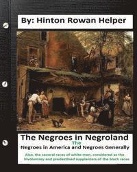 Hinton Rowan Helper - The negroes in negroland; the negroes in America; and negroes generally. Also, the several races of white men, considered as the involuntary and prede, Häftad