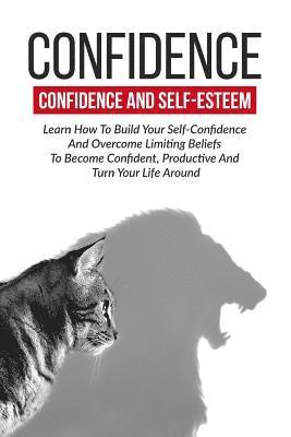 bokomslag Confidence: Confidence And Self-Esteem: Learn How To Build Your Self-Confidence