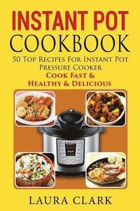 bokomslag Instant Pot Cookbook: 50 Top Recipes For Instant Pot Pressure Cooker: Cook Easy, Healthy and Delicious