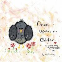 bokomslag Once Upon A Chicken: An adoption story of chicken sorrow turned chicken joy.