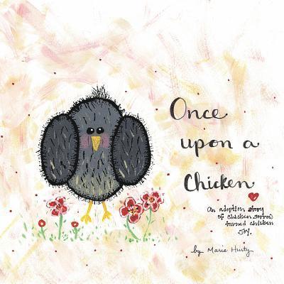 Once Upon A Chicken: An adoption story of chicken sorrow turned chicken joy. 1