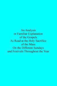 bokomslag An Analysis or Familiar Explanation of the Gospels As Read at the Holy Sacrifice