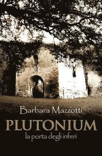 Barbara Mazzotti - Plutonium: la porta degli inferi, Häftad
