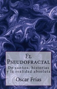 bokomslag El Pseudofractal: De sueños, historias, y la realidad absoluta