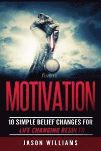 bokomslag Motivation: 10 Simple Belief Changes For Life Changing Results