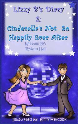 Lizzy B's Diary 2: Cinderella's Not So Happy Ever After 1