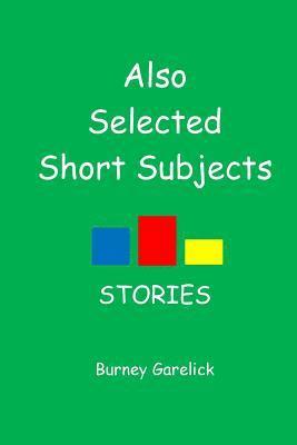 Also Selected Short Subjects: Stories 1