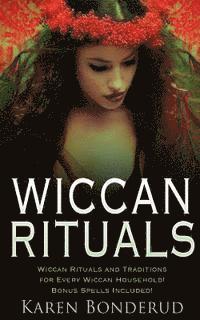 bokomslag Wiccan Rituals: Wiccan Rituals and Traditions for Every Wiccan Household Bonus Spells Included!