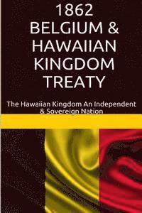 bokomslag 1862 Belgium & Hawaiian Kingdom Treaty: The Hawaiian Kingdom An Independent & Sovereign Nation