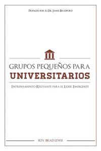 bokomslag Grupos Pequenos Para Universitarios: Entrenamiento Relevante para el Lider Emerg