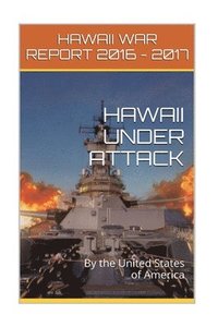 bokomslag Hawaii Under Attack By The United States Of America: Hawaii War Report 2016-2017