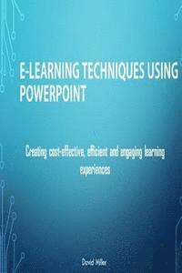 bokomslag E-Learning Techniques Using PowerPoint: Creating Cost Effective and Engaging Learning Experiences