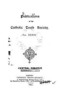 Publications of the Catholic Truth Society - Vol. XXXIII 1