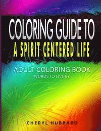 bokomslag Coloring Guide To A Spirit Centered Life: Adult Coloring Book Words To Live By