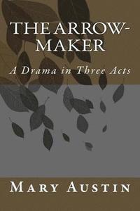 bokomslag The Arrow-Maker: A Drama in Three Acts