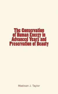 The Conservation of Human Energy in Advanced Years and Preservation of Beauty 1