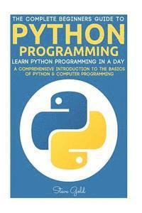 bokomslag Python: Python Programming: Learn Python Programming In A Day - A Comprehensive Introduction To The Basics Of Python & Compute
