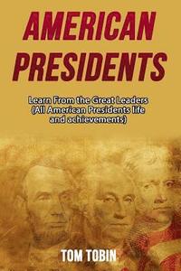 bokomslag American Presidents: Learn From the Great Leaders