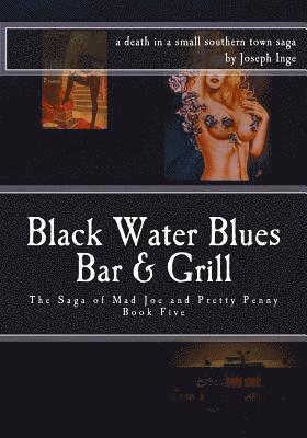 Black Water Blues Bar and Grill: The Saga of Mad Joe & Pretty Penny