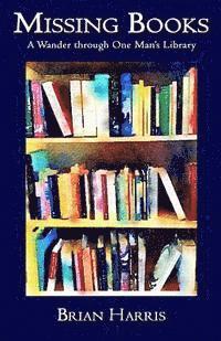 Brian Harris - Missing Books: A Wander through One Man's Library, Häftad