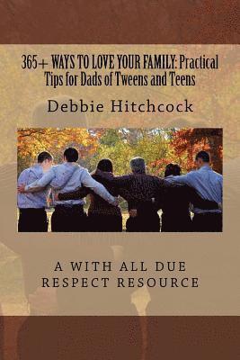 bokomslag 365+ Ways to Love your Family: Practical Tips for Dads of Tweens and Teens
