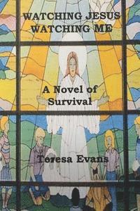 bokomslag Watching Jesus Watching Me: A Novel of Survival