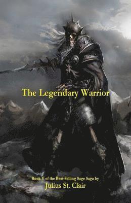 The Legendary Warrior (Book #5 of the Sage Saga)