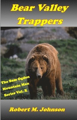 Robert M. Johnson - Bear Valley Trappers: The Sam Ogden Mountain Man Series #10, Häftad