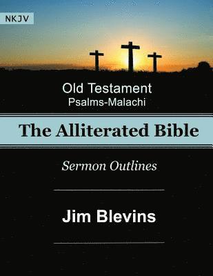 bokomslag The Alliterated Bible - NKJV - Old Testament - Psalms-Malachi: Sermon Outlines