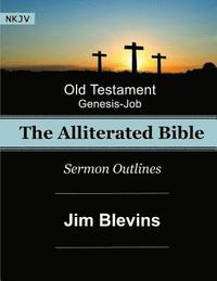 bokomslag The Alliterated Bible - NKJV - Old Testament - Genesis-Job: Sermon Outlines