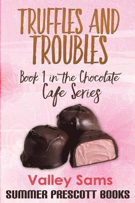 Truffles and Troubles: Book 1 in The Chocolate Cafe Series 1