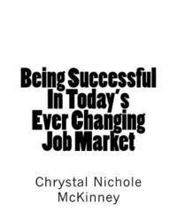 Being Successful In Today's Ever Changing Job Market 1