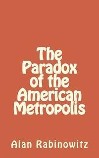 bokomslag The Paradox of the American Metropolis