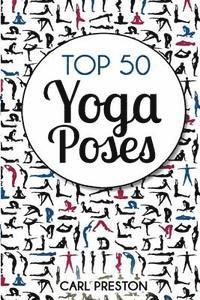 bokomslag Top 50 Yoga Poses: Top 50 Yoga Poses with Pictures: Yoga, Yoga for Beginners, Yoga for Weight Loss, Yoga Poses