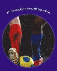 bokomslag My Amazing UEFA Euro 2016 Project Book: - 150 pages