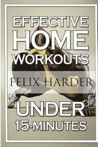 Home Workout: 15-Minute Effective Home Workouts: To Build Lean Muscle and Lose Weight (Home Workout, Home Workout Plan, Home Workout 1