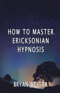 bokomslag How To Master Ericksonian Hypnosis