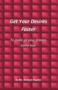 Get Your Desires Faster: To make all your dreams come true