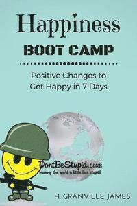 bokomslag Happiness Boot Camp: Positive Changes to Get Happy in 7 Days