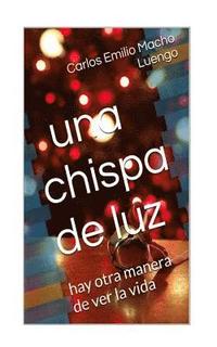 bokomslag Una chispa de luz: Hay otra manera de ver la vida