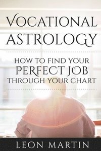bokomslag Vocational Astrology: How To Find Your Perfect Job Through Your Chart