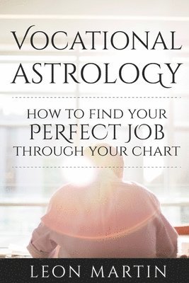 bokomslag Vocational Astrology: How To Find Your Perfect Job Through Your Chart