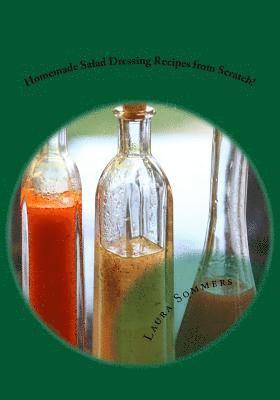 Laura Sommers - Homemade Salad Dressing Recipes from Scratch!, Häftad