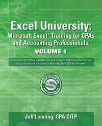 bokomslag Excel University: Microsoft Excel Training for CPAs and Accounting Professionals: Volume 1: Featuring Excel 2016 for Windows