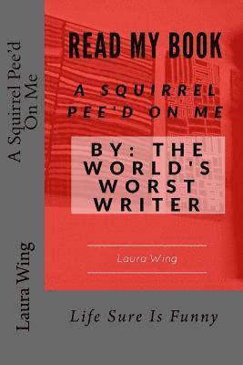 bokomslag A Squirrel Pee'd On Me: By: The World's Worst Writer