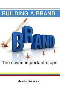 James Stevens - Building a Brand: The 7 Important Steps, Häftad