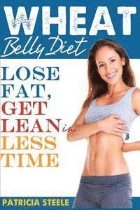 bokomslag Wheat Belly Diet: Fact Or Fiction: Lose Fat, Get Lean in Less Time!