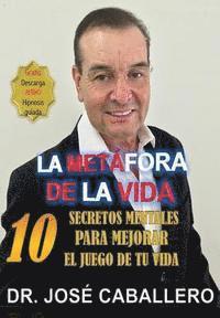 bokomslag "La metafora de la vida": 10 secretos mentales para mejorar el juego de tu vida