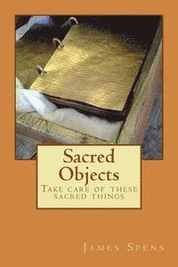 bokomslag Sacred Objects: Take care of these sacred things